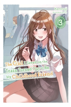 Paperback The Girl I Saved on the Train Turned Out to Be My Childhood Friend, Vol. 3 (Light Novel) Book