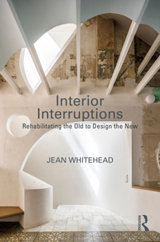 Paperback Interior Interruptions: Rehabilitating the Old to Design the New Book