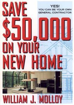 Paperback Save $50,000 on Your New Home: Yes! You Can Be Your Own General Contractor Book