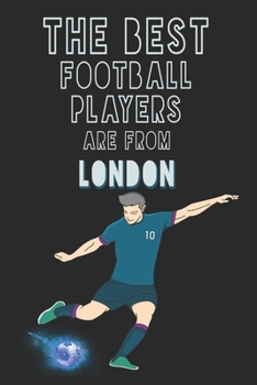 The Best Football Players are from London journal: 6*9 Lined Diary Notebook, Journal or Planner and Gift with 120 pages