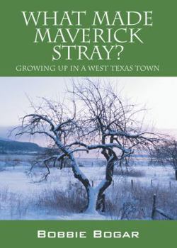 Hardcover What Made Maverick Stray: Growing Up in a West Texas Town Book