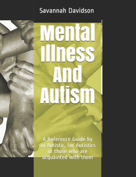 Paperback Mental Illness And Autism: A Reference Guide by an Autistic, for Autistics or those who are acquainted with them Book