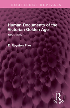 Hardcover Human Documents of the Victorian Golden Age: 1850-1875 Book