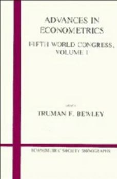 Advances in Econometrics: Volume 1: Fifth World Congress - Book #13 of the Econometric Society Monographs