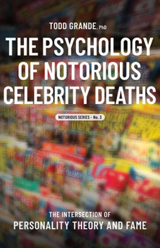 The Psychology of Notorious Celebrity Deaths: The Intersection of Personality Theory and Fame