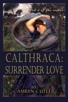 Calthraca: Surrender Love (Book 3 of the series) - Book #3 of the Calthraca