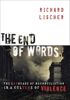 Paperback The End of Words: The Language of Reconciliation in a Culture of Violence Book