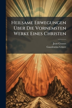 Paperback Heilsame Erwegungen Über Die Vornemsten Werke Eines Christen Book