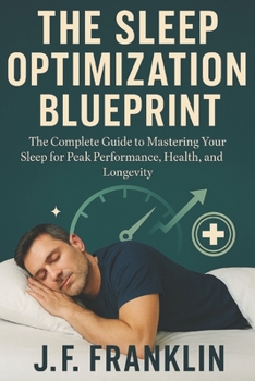 Paperback The Sleep Optimization Blueprint: The Complete Guide to Mastering Your Sleep for Peak Performance, Health, and Longevity Book