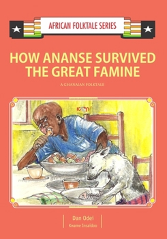 Paperback How Ananse Survived the Great Famine: A Ghanaian Folktale Book