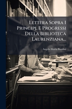 Paperback Lettera Sopra I Principj, E Progressi Della Biblioteca Laurenziana... [Italian] Book