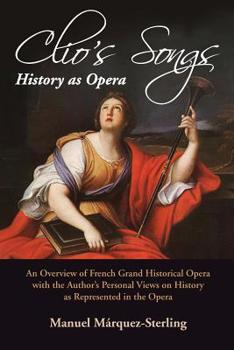 Clio's Songs—History as Opera: An Overview of French Grand Historical Opera with the Author’s Personal Views on History as Represented in the Opera