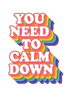 Paperback You Need To Calm Down: Blank Lined Notebook / Journal (6 X 9 -120 Pages) Stylish Gay Pride Rainbow Equality You Need To Calm Down Journal And Book