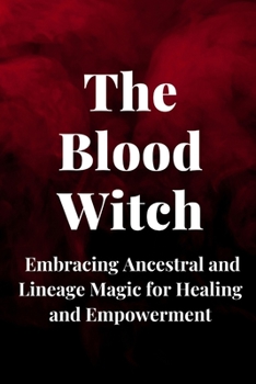 Paperback The Blood Witch: Embracing Ancestral and Lineage Magic for Healing and Empowerment Book