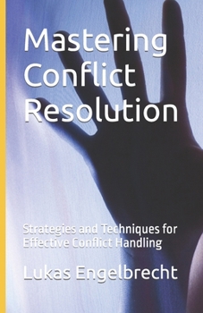 Paperback Mastering Conflict Resolution: Strategies and Techniques for Effective Conflict Handling Book