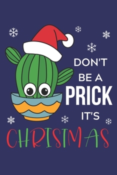 Paperback Don't Be A Prick It's Christmas: Lined Journal, 120 Pages, 6 x 9, Cactus With A Santa Hat In A Bowl, Blue Matte Finish (Don't Be A Prick It's Christma Book