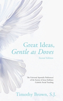 Great Ideas, Gentle as Doves: The Universal Apostolic Preferences of the Society of Jesus Embrace Catholic Social Teaching