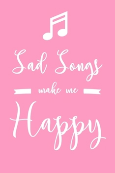 Paperback Sad Songs Make Me Happy: 6x9" Dot Bullet Notebook/Journal Funny Sad Ballad Lover Gift Idea Book