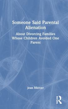 Hardcover Someone Said Parental Alienation: About Divorcing Families Whose Children Avoided One Parent Book