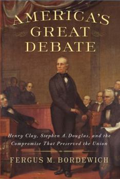 Hardcover America's Great Debate: Henry Clay, Stephen A. Douglas, and the Compromise That Preserved the Union Book