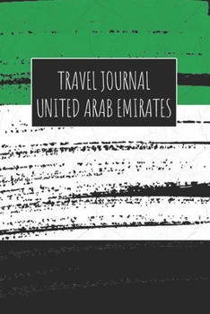 Travel Journal United Arab Emirates: 6x9 Travel Notebook or Diary with prompts, Checklists and Bucketlists perfect gift for your Trip to United Arab Emirates for every Traveler