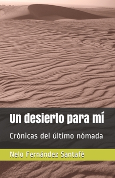 Paperback Un desierto para mí: Crónicas del último nómada [Spanish] Book