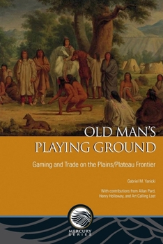 Paperback Old Man's Playing Ground: Gaming and Trade on the Plains/Plateau Frontier Book