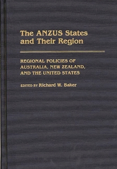 Hardcover The Anzus States and Their Region: Regional Policies of Australia, New Zealand, and the United States Book