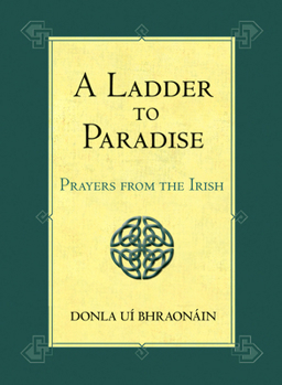 Hardcover A Ladder to Paradise: Prayers from the Irish Book