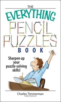 Paperback The Everything Pencil Puzzles Book: Sharpen Up Your Puzzle-Solving Skills! Book