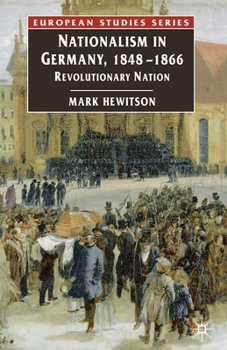 Paperback Nationalism in Germany, 1848-1866: Revolutionary Nation Book