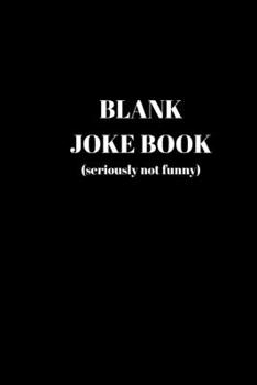 Paperback Blank Joke Book (Seriously Not Funny): - Lined Paper - A Joke Book To Fill In As You Go. Book