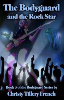 The Bodyguard and the Rock Star - Book #3 of the Bodyguard