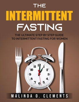Paperback The Intermittent Fasting: The Ultimate Step by Step Guide to Intermittent Fasting for Women Book