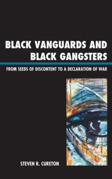 Hardcover Black Vanguards and Black Gangsters: From Seeds of Discontent to a Declaration of War Book