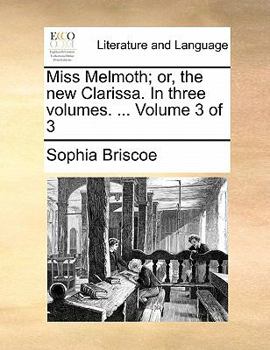 Paperback Miss Melmoth; Or, the New Clarissa. in Three Volumes. ... Volume 3 of 3 Book
