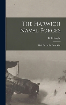 Hardcover The Harwich Naval Forces; Their Part in the Great War Book
