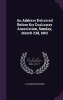 Hardcover An Address Delivered Before the Dashaway Association, Sunday, March 23d, 1862 Book