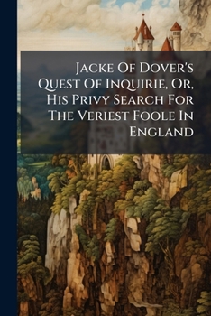 Paperback Jacke Of Dover's Quest Of Inquirie, Or, His Privy Search For The Veriest Foole In England Book