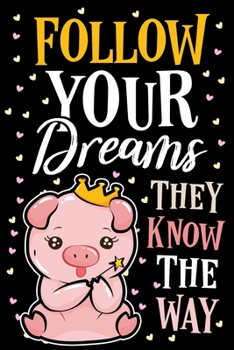 Follow Your Dreams They Know The Way Pig Journal Notebook: Lined Journals Notebooks Gift For Kids Boys and Girls as Well as Men and Women - Perfect ... Saying Lined Diary Books Gifts a Pigs Lover