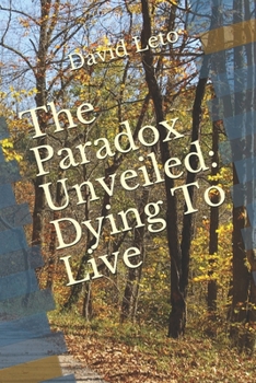 Paperback The Paradox Unveiled: Dying to Live Book