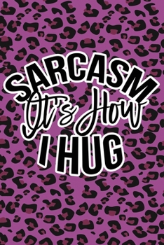 Paperback Sarcasm Is How I Hug: Purple Leopard Print Sassy Mom Journal / Snarky Notebook Book