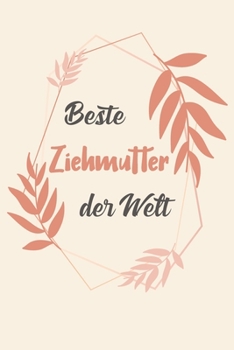 Beste Ziehmutter Der Welt: A5 Liniertes • Notebook • Notizbuch • Taschenbuch • Journal • Tagebuch - Ein lustiges Geschenk für Freunde oder die Familie ... beste Ziehmutter der Welt (German Edition)