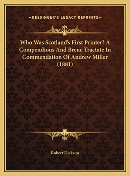 Who Was Scotland's First Printer? A Compendious And Breue Tractate In Commendation Of Andrew Miller