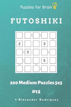 Paperback Puzzles for Brain - Futoshiki 200 Medium Puzzles 5x5 vol.12 Book