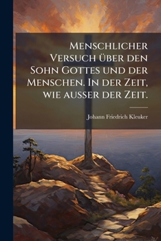 Paperback Menschlicher Versuch über den Sohn Gottes und der Menschen. In der Zeit, wie ausser der Zeit. [German] Book