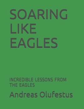 Paperback Soaring Like Eagles: Incredible Lessons from the Eagles Book