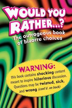 Paperback Would You Rather: The Outrageous Book of Bizarre Choices Book