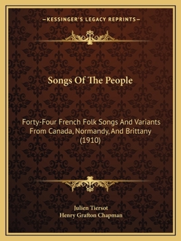 Paperback Songs Of The People: Forty-Four French Folk Songs And Variants From Canada, Normandy, And Brittany (1910) Book