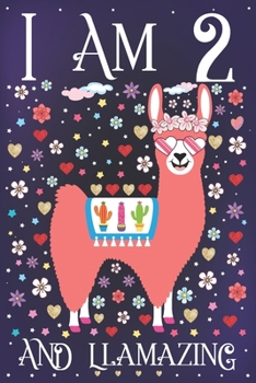 I am 2 and Llamazing: A Happy 2nd Birthday Journal for Girls | Cute Llama Notebook for 2 Year Old Girl or Daughter with Story Space | Anniversary Gift Ideas for Her